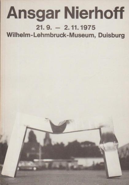 Ansgar Nierhoff : 21.9. - 2.11.1975, Wilhelm-Lehmbruck-Museum Duisburg.