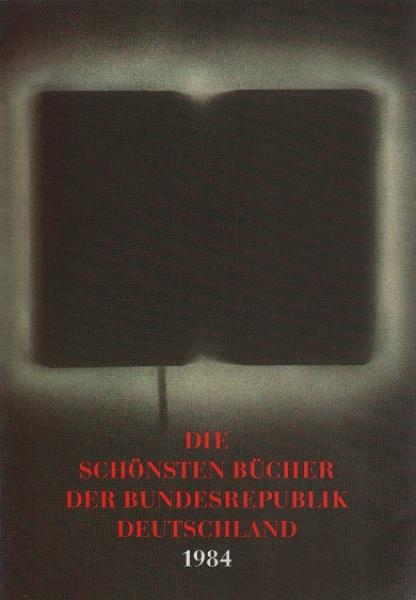 Die schönsten Bücher der Bundesrepublik Deutschland 1984. Vorbildlich gestaltet in Satz, Druck, Bild, Einband