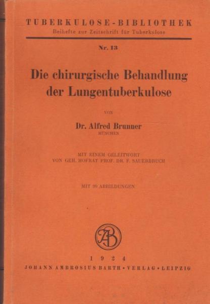 Die chirurgische Behandlung der Lungentuberkulose nach den Erfahrungen der chirurgischen Universitätsklinik München aus den Jahren 1918-1922.