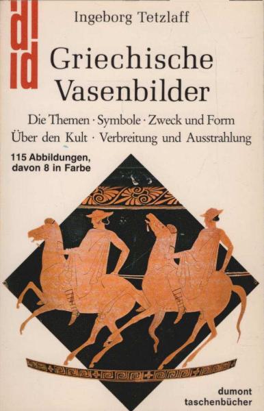 Griechische Vasenbilder : d. Themen, Symbole, Zweck u. Form, über d. Kult, Verbreitung u. Ausstrahlung.