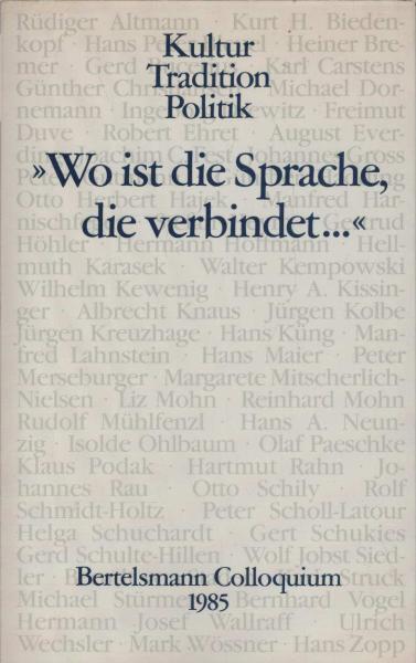 Wo ist die Sprache, die verbindet ... : Kultur, Tradition, Politik ; Bertelsmann-Colloquium 1985