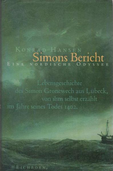 Simons Bericht : eine nordische Odyssee ; Lebensgeschichte des Simon Gronewech aus Lübeck, von ihm selbst erzählt im Jahre seines Todes 1402.