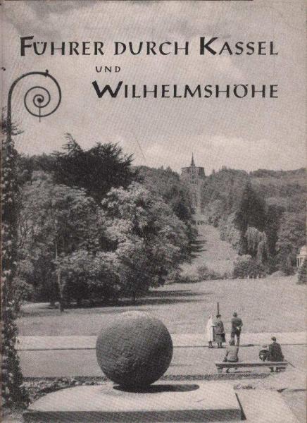 Führer durch Kassel und Wilhelmshöhe. Ein Wegweiser für Einheimische und Fremde