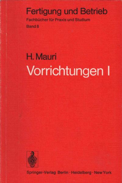Vorrichtungen; Teil: 1., Einteilungen, Aufgaben und Elemente der Vorrichtungen.