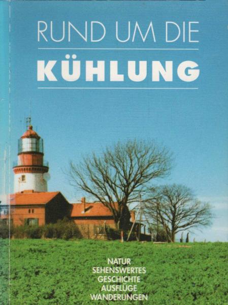 Rund um die Kühlung : Natur - Sehenswertes - Geschichte - Ausflüge - Wanderungen.