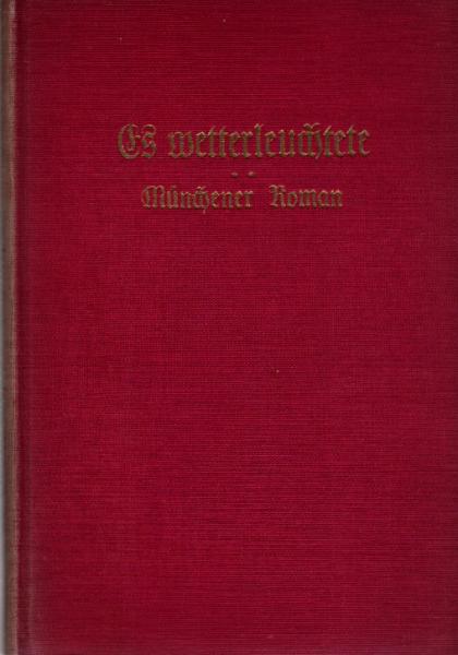Es wetterleuchtete : Münchener Roman aus d. Mitte d. vorigen Jh.