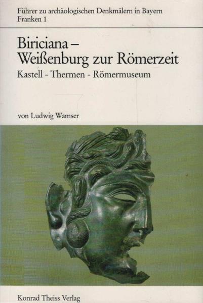 Biriciana - Weissenburg zur Römerzeit : Kastell - Thermen - Römermuseum.