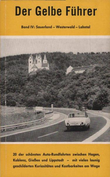 Der gelbe Führer; Teil: Bd. 4., Sauerland, Westerwald, Lahntal : 20 d. schönsten Auto-Rundfahrten zwischen Hagen, Koblenz, Giessen u. Lippstadt, mit vielen launig geschilderten Kuriositäten u. Kostbarkeiten am Wege.