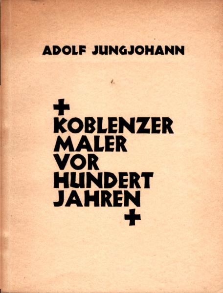 Beiträge zur Geschichte der Koblenzer Malerei in der ersten Hälfte des neunzehnten Jahrhunderts.