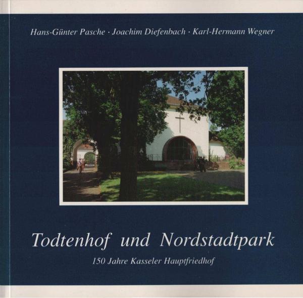 Todtenhof und Nordstadtpark : 150 Jahre Kasseler Hauptfriedhof.