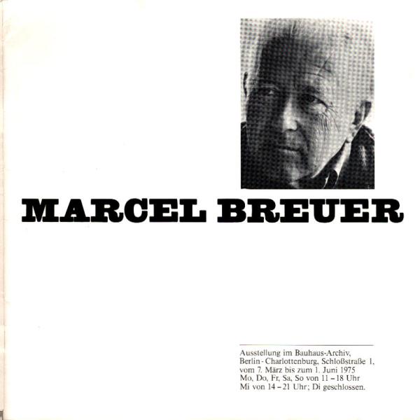 Marcel Breuer : Ausstellung im Bauhaus-Archiv, Berlin-Charlottenburg vom 7. März bis zum 1. Juni 1975.