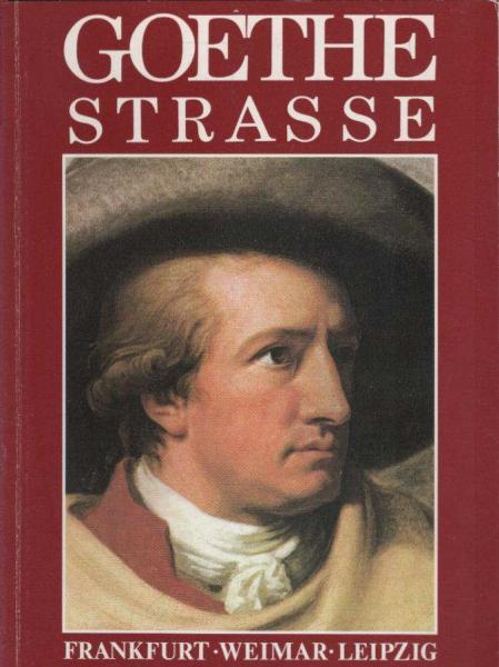 Goethe-Strasse : Frankfurt, Weimar, Leipzig.