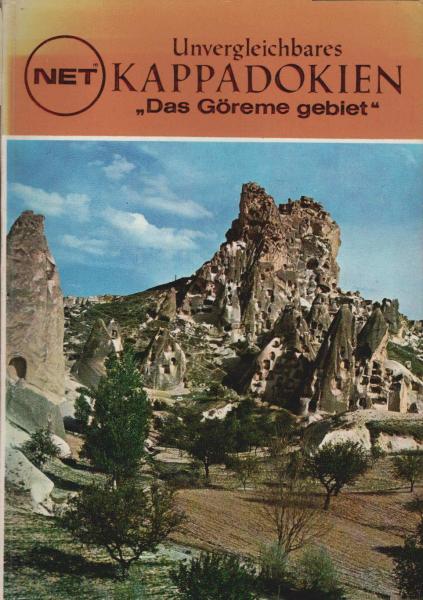 Unvergleichbares Kappadokien ; "Das Göreme Gebiet"