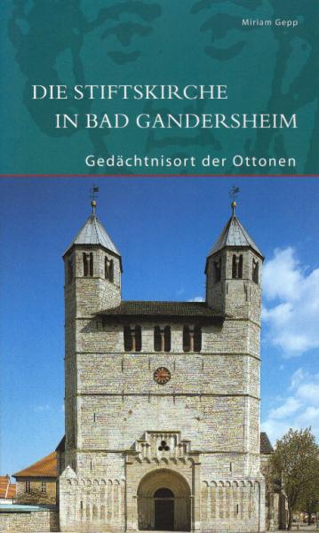 Die Stiftskirche in Bad Gandersheim : Gedächtnisort der Ottonen.