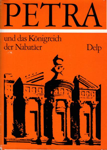 Petra und das Königreich der Nabatäer : Lebensraum, Geschichte u. Kultur e. arab. Volkes d. Antike.