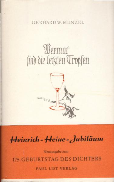 Wermut sind die letzten Tropfen : Erzählung vom Heimweh u. vom Lieben d. Dichters Heinrich Heine.