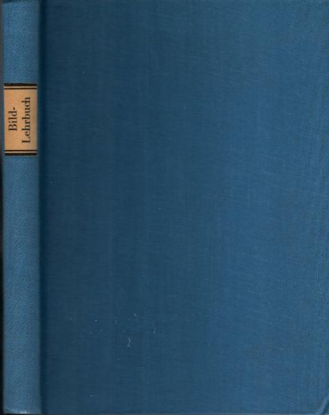 Bild-Lehrbuch der Fotografie : mit einem Foto-Lexikon zum Nachschlagen : ein fotografierter Fotolehrgang