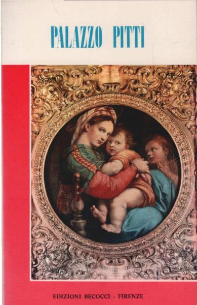 Palazzo Pitti : e i suoi tesori d'arte ; guida pratica ed illustrata ...