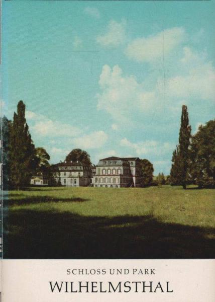 Schloss und Park Wilhelmsthal : [Amtlicher Führer.].