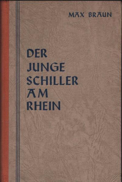 Der junge Schiller am Rhein. Ein Buch von Not und Kampf.