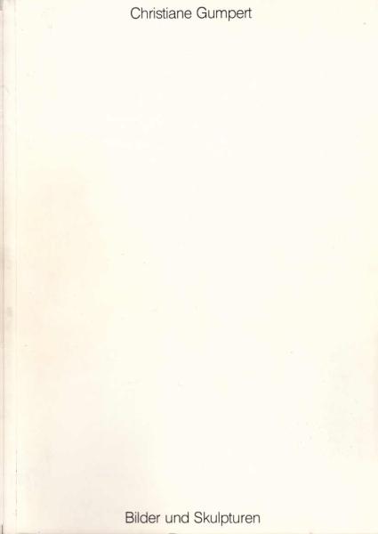 Christiane Gumpert : [Bilder und Skulpturen] ; Galerie Condé, Paris (Goethe-Institut), 10. Januar bis 15. Februar 1991 ; Kommunale Galerie im Leinwandhaus, Frankfurt am Main, 27. März bis 29. April 1991