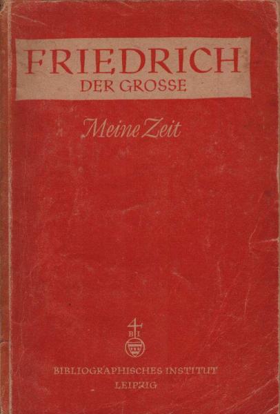 Friedrich der Grosse : Meine Zeit