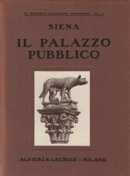 Siena : il Palazzo pubblico : guida storico-artistica