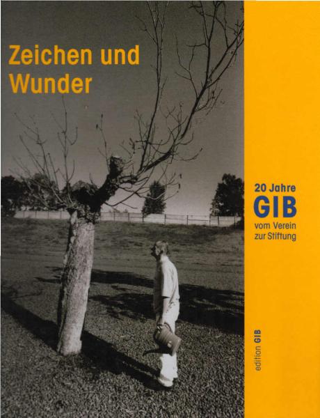 Zeichen und Wunder. 20 Jahre GIB vom Verein zur Stiftung.