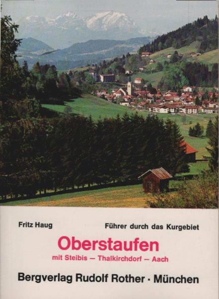 Oberstaufen : e. Führer für Sommer u. Winter durch d. Kurort Oberstaufen mit Steibis, Thalkirchdorf u. Aach.