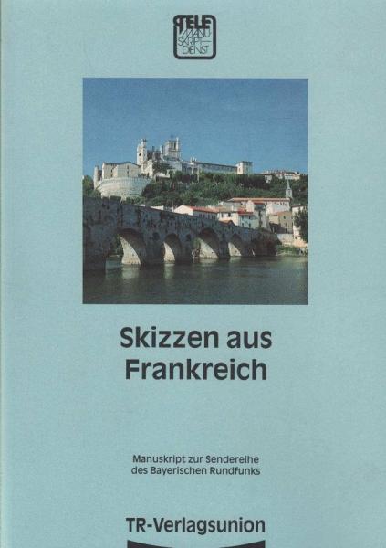 Skizzen aus Frankreich : Manuskript zur Sendereihe des Bayerischen Rundfunks.