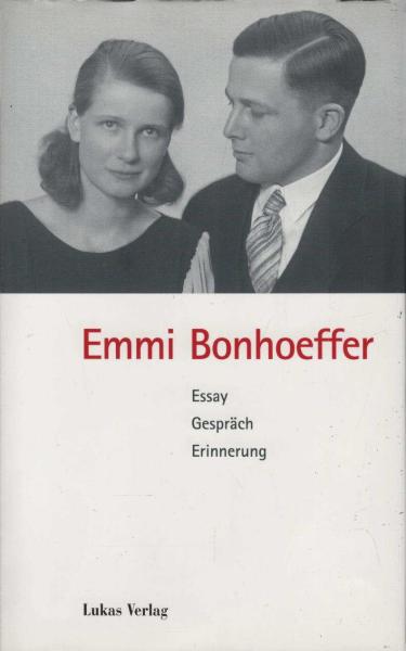 Emmi Bonhoeffer : Essay, Gespräch, Erinnerung.