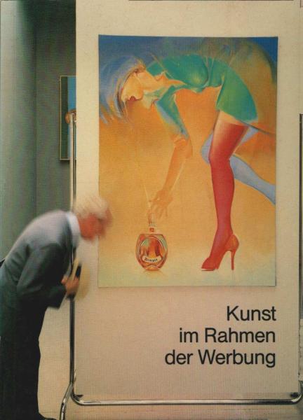 Kunst im Rahmen der Werbung : [Bilderbuch als Begleitpubl. zur Ausstellung Kunst im Rahmen d. Werbung, veranst. vom 20. Juni - 5. August 1982 vom Magistrat d. Stadt Kassel, Amt für Kulturpflege, im Bürgersaal d. Kasseler Rathauses].
