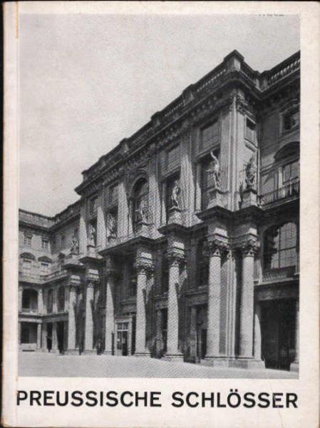 Preussische Schlösser in der Zeit vom Grossen Kurfürsten bis zu Friedrich Wilhelm IV.