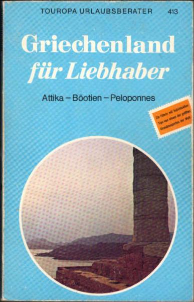 Griechenland für Liebhaber : Attika, Böotien, Peloponnes.