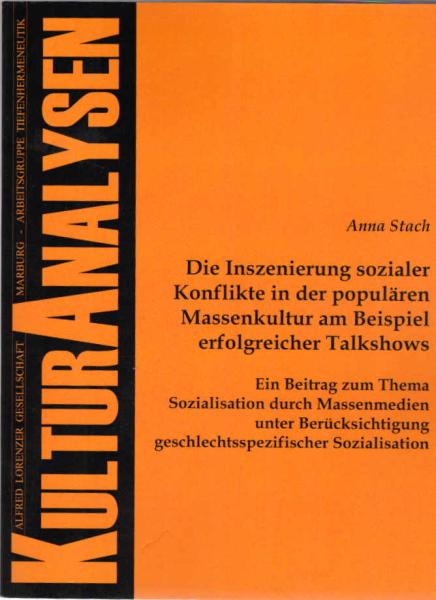 Die Inszenierung sozialer Konflikte in der populären Massenkultur am Beispiel erfolgreicher Talkshows : ein Beitrag zum Thema Sozialisation durch Massenmedien unter Berücksichtigung geschlechtsspezifischer Sozialisation.