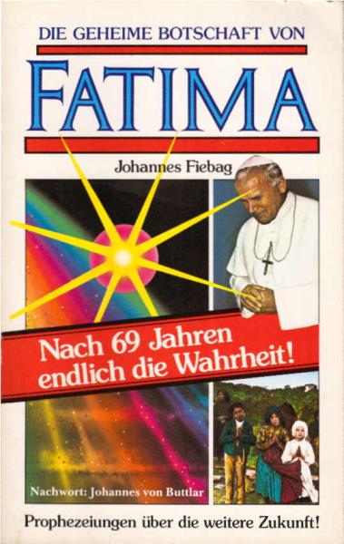 Die geheime Botschaft von Fatima. Was geschah 1917 in Portugal wirklich?. Eine Analyse.