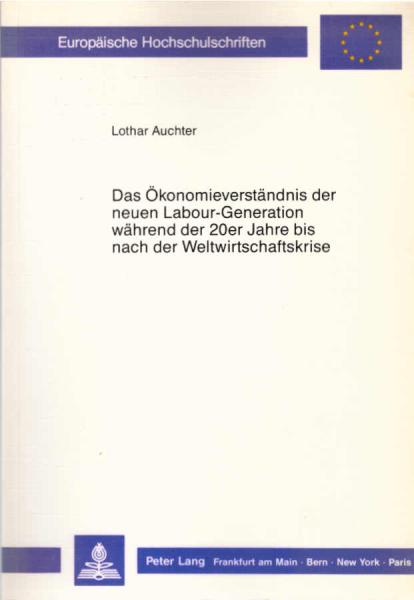 Das Ökonomieverständnis der neuen Labour-Generation während der 20er Jahre bis nach der Weltwirtschaftskrise.