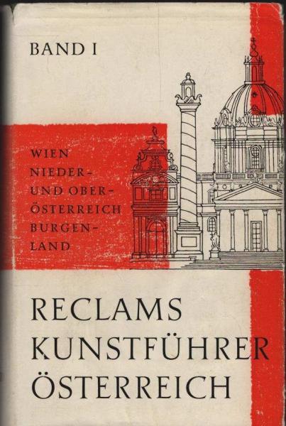 Reclams Kunstführer Österreich. Baudenkmäler. Band 1: Wien, Nieder- und Oberösterreich, Burgenland