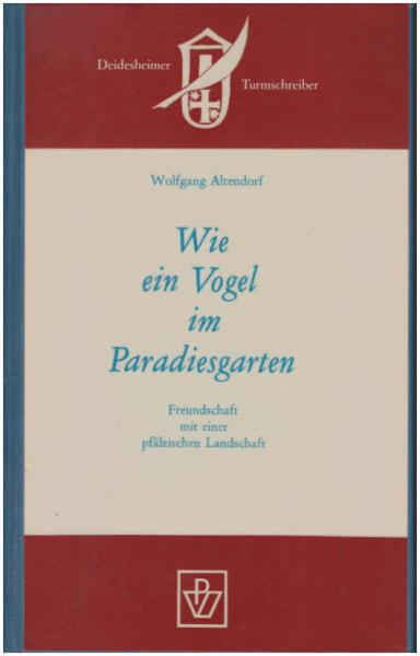 Wie ein Vogel im Paradiesgarten : Freundschaft mit e. pfälz. Landschaft.