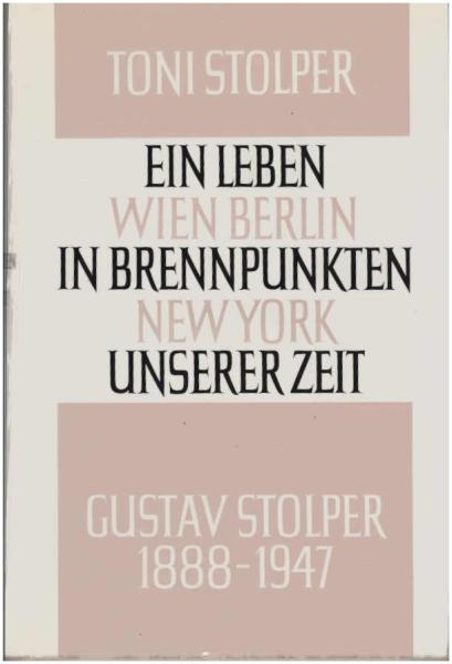 Ein Leben in Brennpunkten unserer Zeit : Wien, Berlin, New York ; Gustav Stolper 1888-1947.