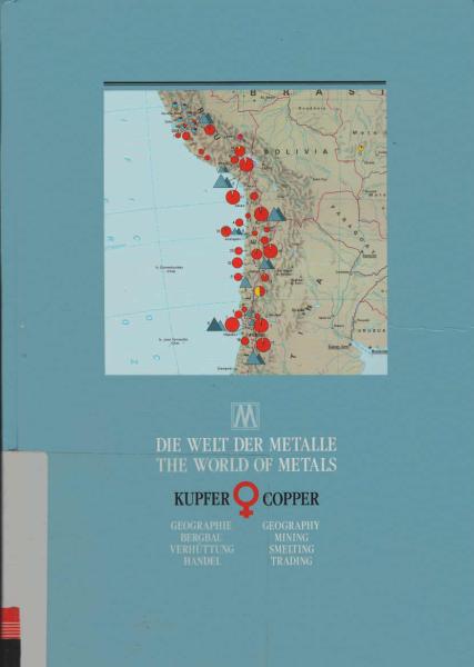 Die Welt der Metalle; Teil: Bd. 1., Kupfer : Geographie, Bergbau, Verhüttung, Handel.