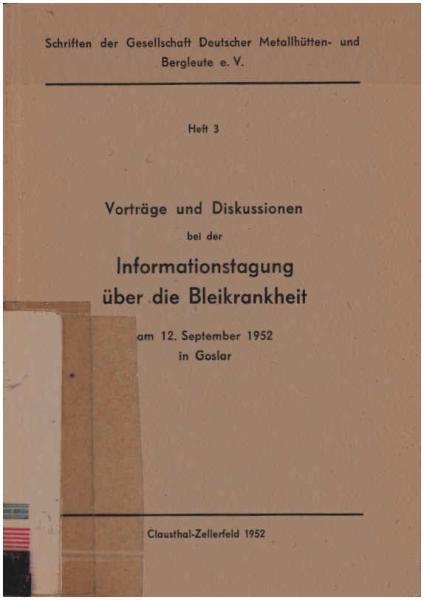 Vorträge und Diskussionen bei der Informationstagung über die Bleikrankheit der Gesellschaft Deutscher Metallhütten- und Bergleute e.V., Clausthal-Zellerfeld unter Mitwirkung der Deutschen Gesellschaft für Arbeitsschutz e.V. Frankfurt a.M. am 12. Septembe