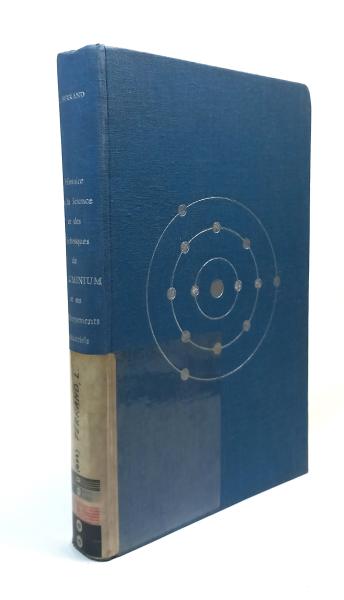 Histoire de la science et des techniques de l'aluminium et ses développements industriels. Volume I., Le Passe