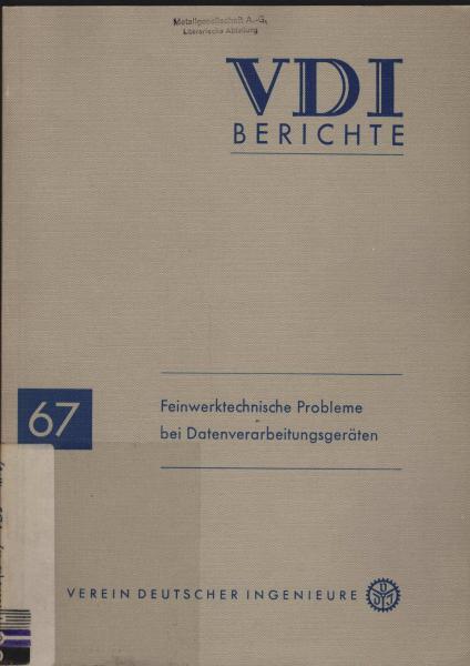 Feinwerktechnische Probleme bei Datenverarbeitungsgeräten : Vorträge d. VDI-Tagung Berlin 1962.