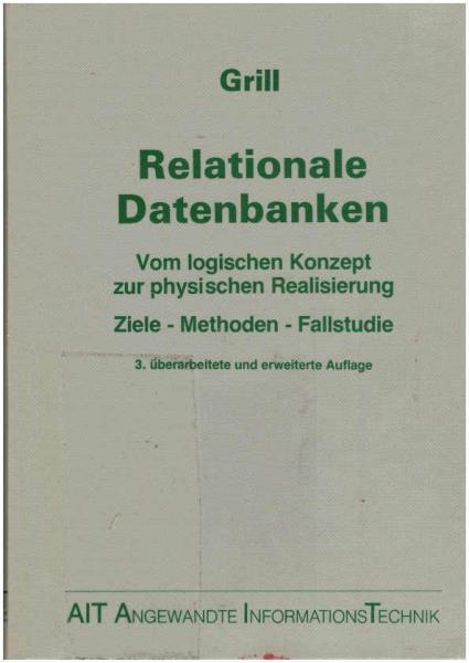 Relationale Datenbanken : vom log. Konzept zur phys. Realisierung ; Ziele - Methoden - Fallstudie.