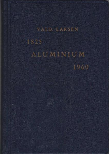 Metaller og metal-legeringer. IV. Bind : Aluminium : historie og udvinding