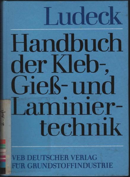 Handbuch der Kleb-, Giess- und Laminiertechnik.
