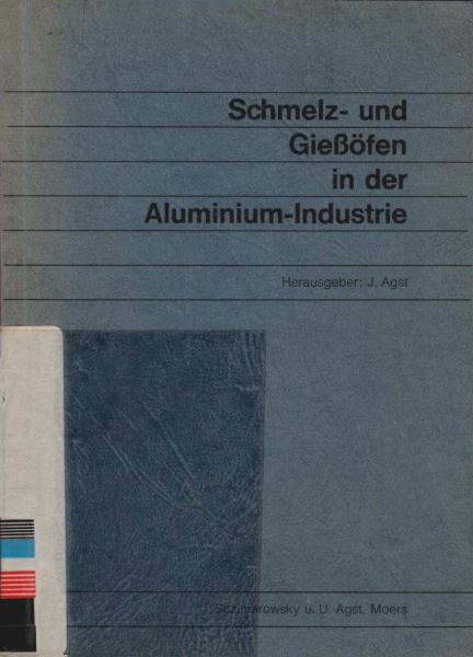 Schmelz- und Giessöfen in der Aluminium-Industrie : e. Zsstellung von Vorträgen, d. im Rahmen e. Veranst. d. Techn. Akad. d. Fördervereins Unsere Duisburger Hochsch. an d. Univ. - Gesamthochsch. - Duisburg im Jahre 1980 gehalten wurden.