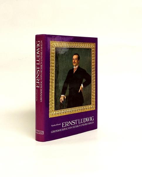 Ernst Ludwig : Grossherzog von Hessen u. bei Rhein ; sein Leben u. seine Zeit.