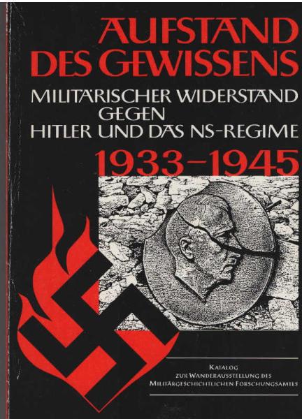 Aufstand des Gewissens : militärischer Widerstand gegen Hitler und das NS-Regime 1933 - 1945 ; Katalog zur Wanderausstellung.